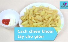 Làm khoai tây chiên giòn ngon